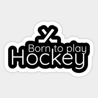 Born to play hockey Sticker